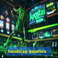 handicap asiatico - 1